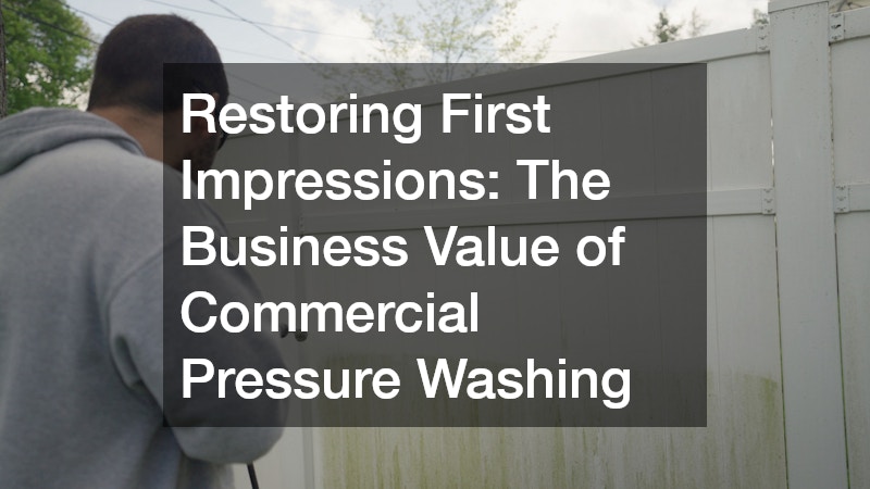 Restoring First Impressions  The Business Value of Commercial Pressure Washing